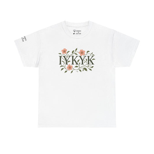 IYKYK Floral Quote Tee - Unisex Heavy Cotton T-Shirt, Graphic Tee, Gift for Nature Lovers, Casual Wear, Spring Fashion, Unique Style